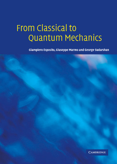 From Classical to Quantum Mechanics; An Introduction to the Formalism, Foundations and Applications (Hardback) 9780521833240