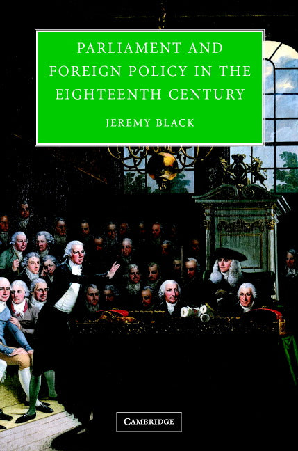 Parliament and Foreign Policy in the Eighteenth Century (Hardback) 9780521833318