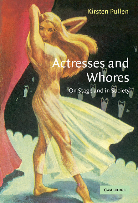 Actresses and Whores; On Stage and in Society (Hardback) 9780521833417