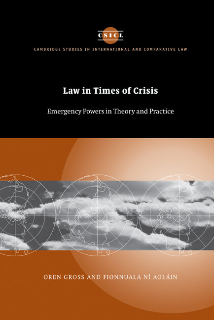 Law in Times of Crisis; Emergency Powers in Theory and Practice (Hardback) 9780521833516