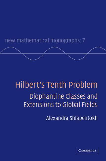 Hilbert's Tenth Problem; Diophantine Classes and Extensions to Global Fields (Hardback) 9780521833608