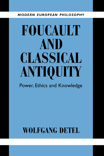 Foucault and Classical Antiquity; Power, Ethics and Knowledge (Hardback) 9780521833813