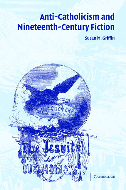 Anti-Catholicism and Nineteenth-Century Fiction (Hardback) 9780521833936