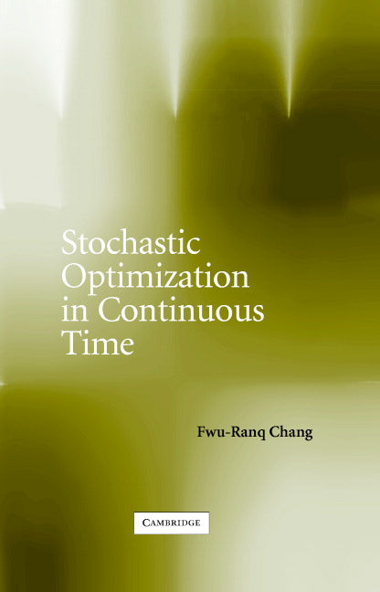 Stochastic Optimization in Continuous Time (Hardback) 9780521834063