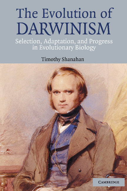 The Evolution of Darwinism; Selection, Adaptation and Progress in Evolutionary Biology (Hardback) 9780521834131