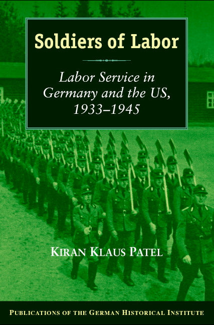 Soldiers of Labor; Labor Service in Nazi Germany and New Deal America, 1933–1945 (Hardback) 9780521834162