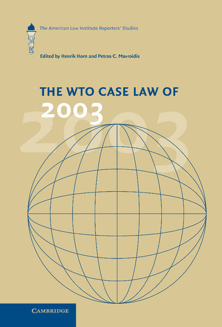 The WTO Case Law of 2003; The American Law Institute Reporters' Studies (Hardback) 9780521834230