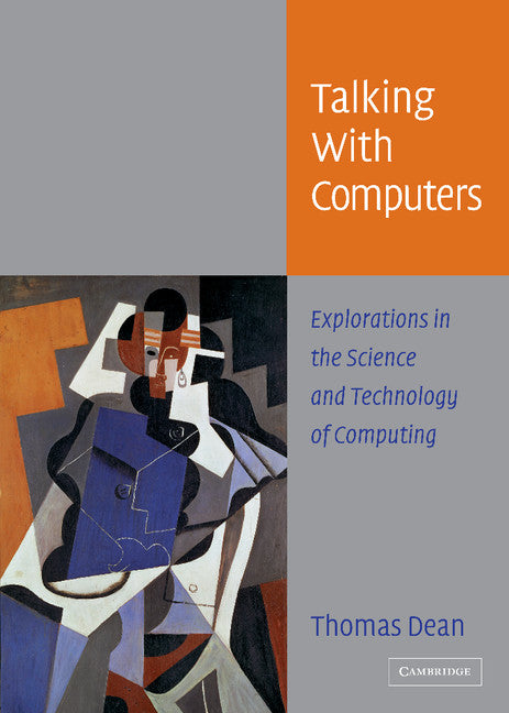 Talking with Computers; Explorations in the Science and Technology of Computing (Hardback) 9780521834254