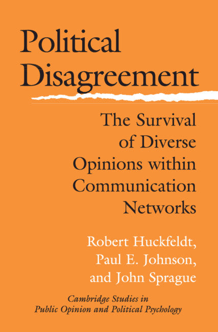 Political Disagreement; The Survival of Diverse Opinions within Communication Networks (Hardback) 9780521834308