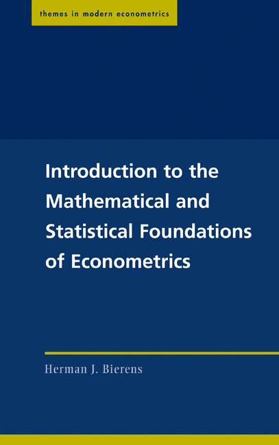 Introduction to the Mathematical and Statistical Foundations of Econometrics (Hardback) 9780521834315