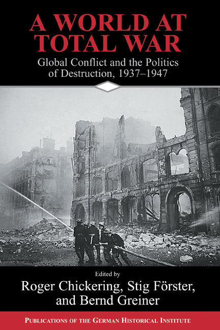 A World at Total War; Global Conflict and the Politics of Destruction, 1937–1945 (Hardback) 9780521834322