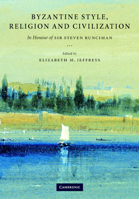 Byzantine Style, Religion and Civilization; In Honour of Sir Steven Runciman (Hardback) 9780521834452