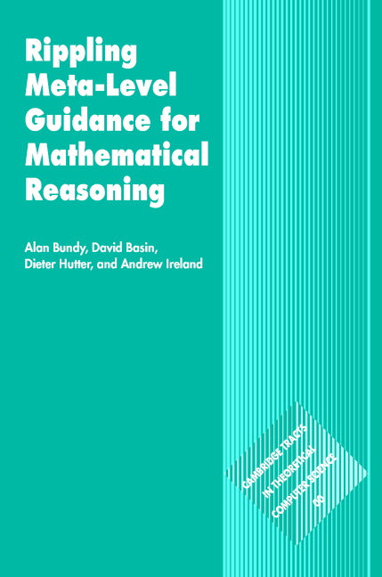 Rippling: Meta-Level Guidance for Mathematical Reasoning (Hardback) 9780521834490