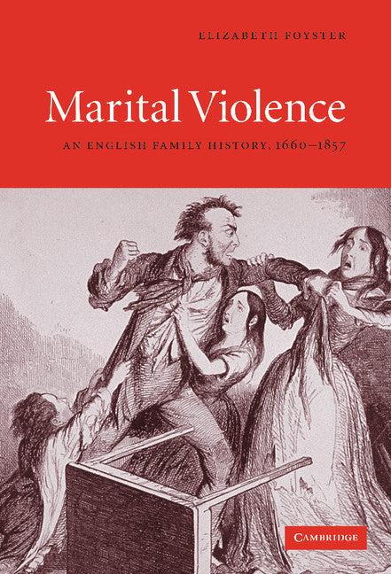 Marital Violence; An English Family History, 1660–1857 (Hardback) 9780521834513