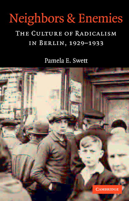 Neighbors and Enemies; The Culture of Radicalism in Berlin, 1929–1933 (Hardback) 9780521834612