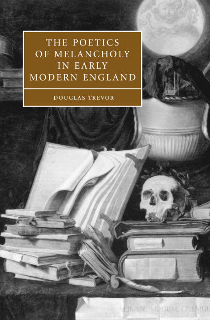The Poetics of Melancholy in Early Modern England (Hardback) 9780521834698