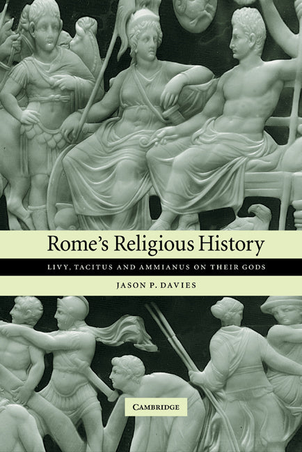 Rome's Religious History; Livy, Tacitus and Ammianus on their Gods (Hardback) 9780521834827
