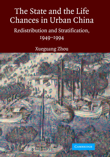 The State and Life Chances in Urban China; Redistribution and Stratification, 1949–1994 (Hardback) 9780521835077