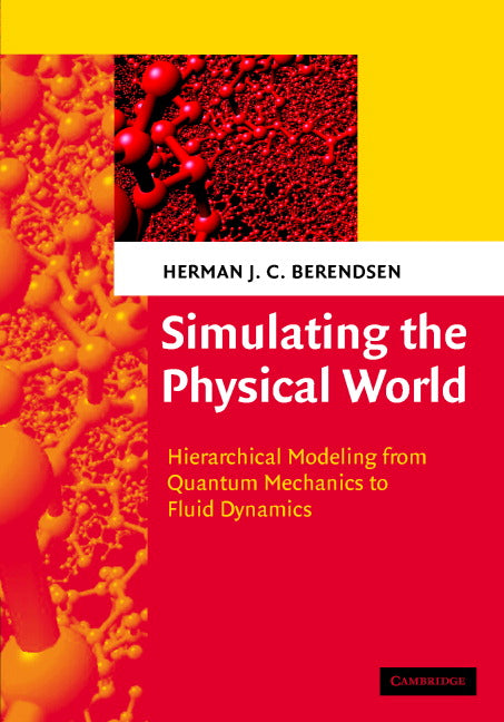 Simulating the Physical World; Hierarchical Modeling from Quantum Mechanics to Fluid Dynamics (Hardback) 9780521835275