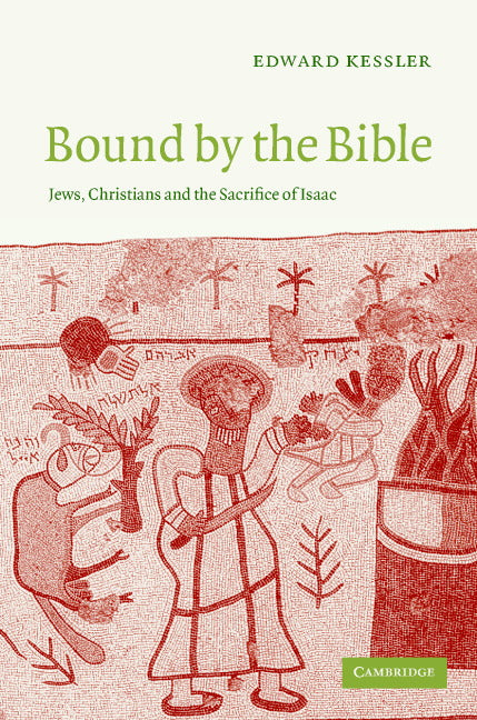 Bound by the Bible; Jews, Christians and the Sacrifice of Isaac (Hardback) 9780521835428