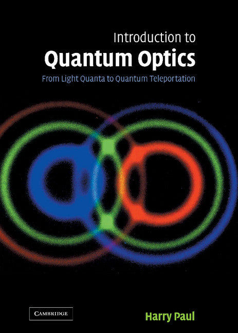 Introduction to Quantum Optics; From Light Quanta to Quantum Teleportation (Hardback) 9780521835633