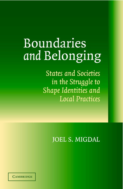 Boundaries and Belonging; States and Societies in the Struggle to Shape Identities and Local Practices (Hardback) 9780521835664