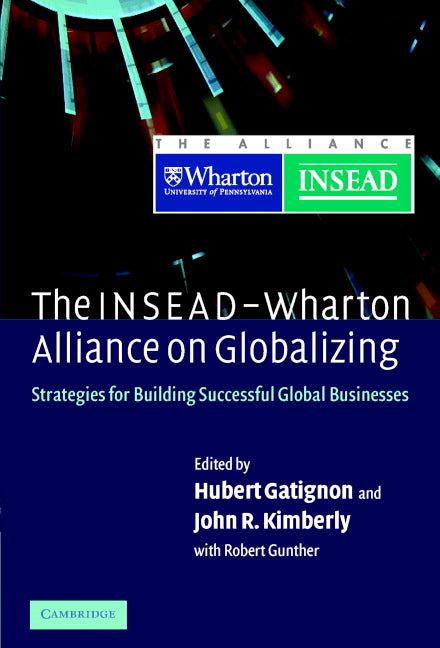 The INSEAD-Wharton Alliance on Globalizing; Strategies for Building Successful Global Businesses (Hardback) 9780521835718