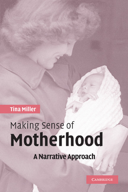Making Sense of Motherhood; A Narrative Approach (Hardback) 9780521835725