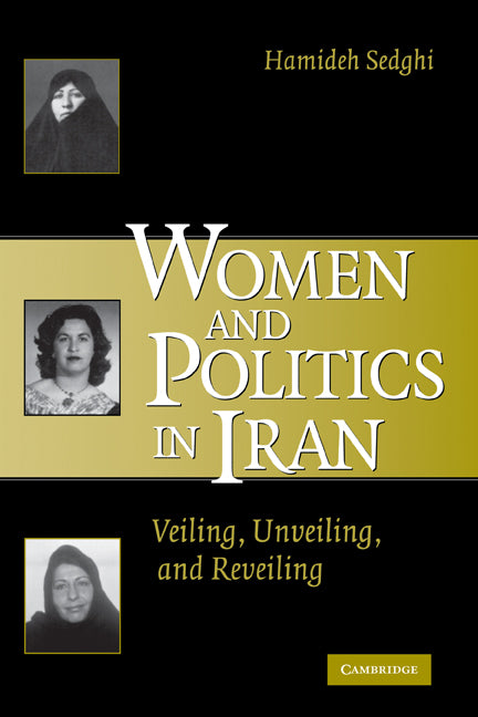 Women and Politics in Iran; Veiling, Unveiling, and Reveiling (Hardback) 9780521835817