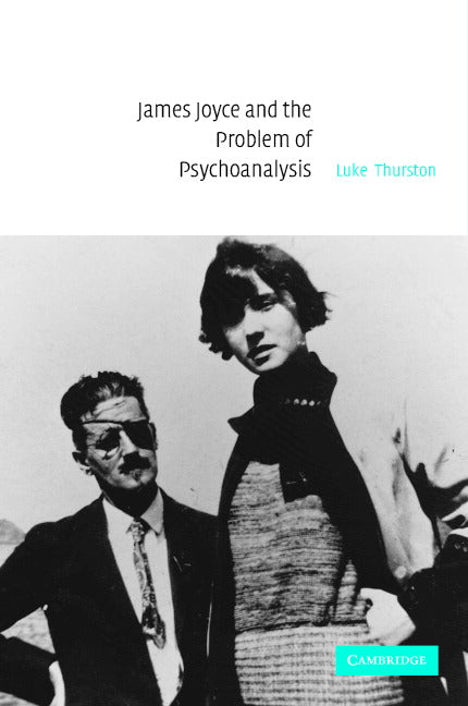 James Joyce and the Problem of Psychoanalysis (Hardback) 9780521835909