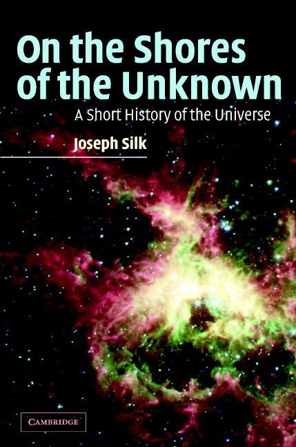 On the Shores of the Unknown; A Short History of the Universe (Hardback) 9780521836272