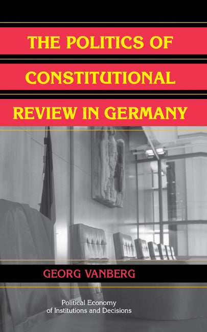 The Politics of Constitutional Review in Germany (Hardback) 9780521836470