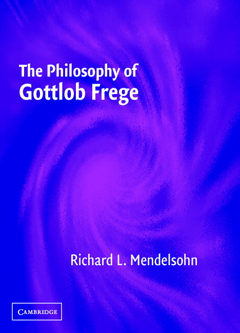 The Philosophy of Gottlob Frege (Hardback) 9780521836692