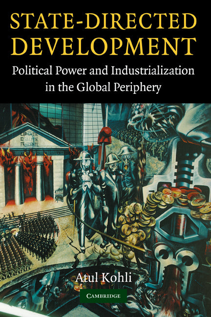 State-Directed Development; Political Power and Industrialization in the Global Periphery (Hardback) 9780521836708