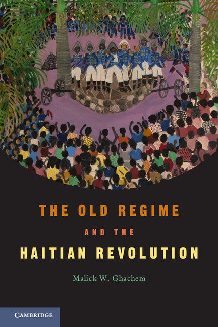 The Old Regime and the Haitian Revolution (Hardback) 9780521836807