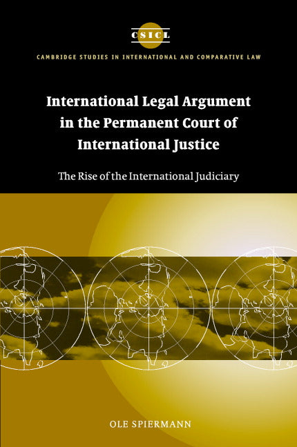 International Legal Argument in the Permanent Court of International Justice; The Rise of the International Judiciary (Hardback) 9780521836852