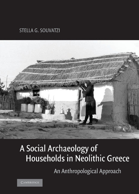 A Social Archaeology of Households in Neolithic Greece; An Anthropological Approach (Hardback) 9780521836890