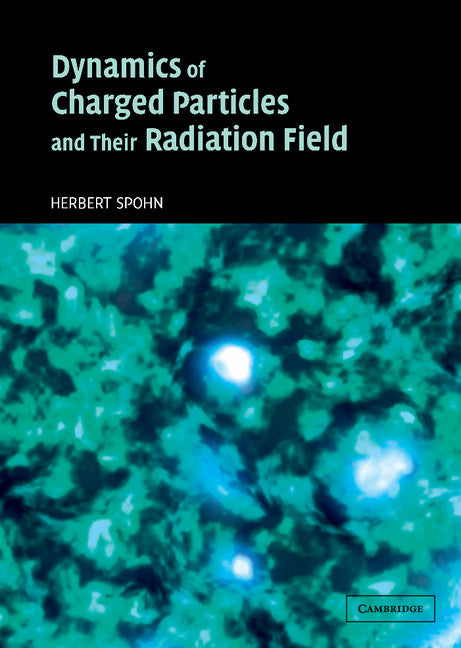 Dynamics of Charged Particles and their Radiation Field (Hardback) 9780521836975