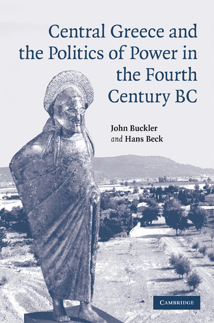 Central Greece and the Politics of Power in the Fourth Century BC (Hardback) 9780521837057