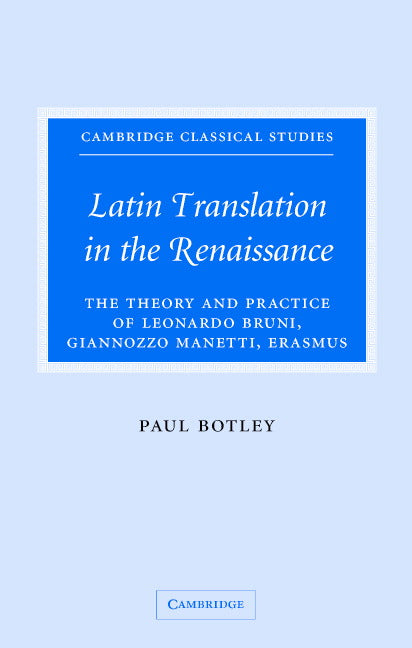 Latin Translation in the Renaissance; The Theory and Practice of Leonardo Bruni, Giannozzo Manetti and Desiderius Erasmus (Hardback) 9780521837170