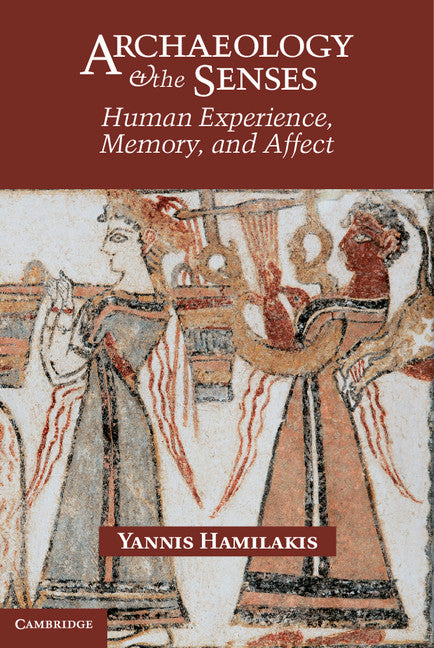 Archaeology and the Senses; Human Experience, Memory, and Affect (Hardback) 9780521837286