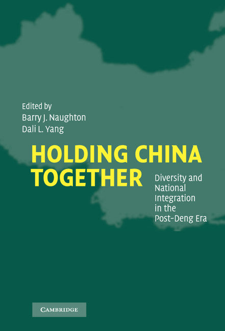 Holding China Together; Diversity and National Integration in the Post-Deng Era (Hardback) 9780521837309