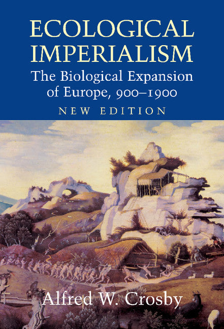 Ecological Imperialism; The Biological Expansion of Europe, 900–1900 (Hardback) 9780521837323