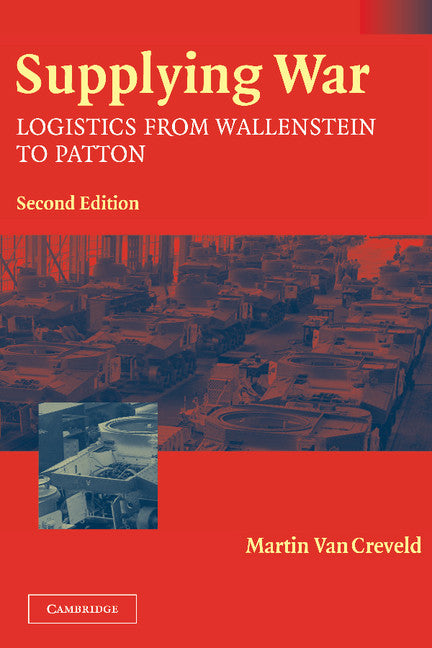 Supplying War; Logistics from Wallenstein to Patton (Hardback) 9780521837446