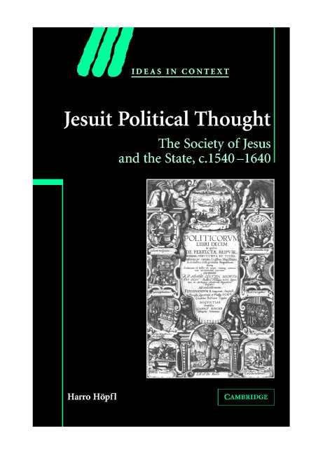 Jesuit Political Thought; The Society of Jesus and the State, c.1540–1630 (Hardback) 9780521837798