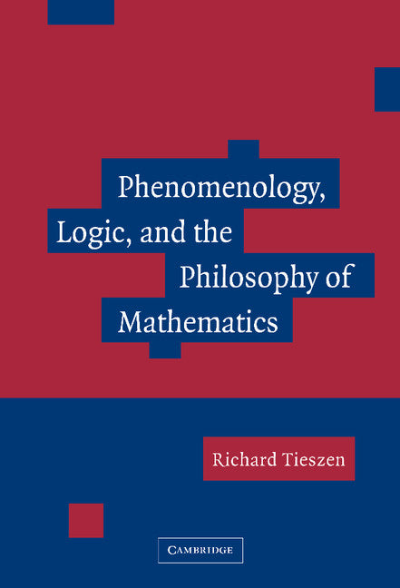 Phenomenology, Logic, and the Philosophy of Mathematics (Hardback) 9780521837828