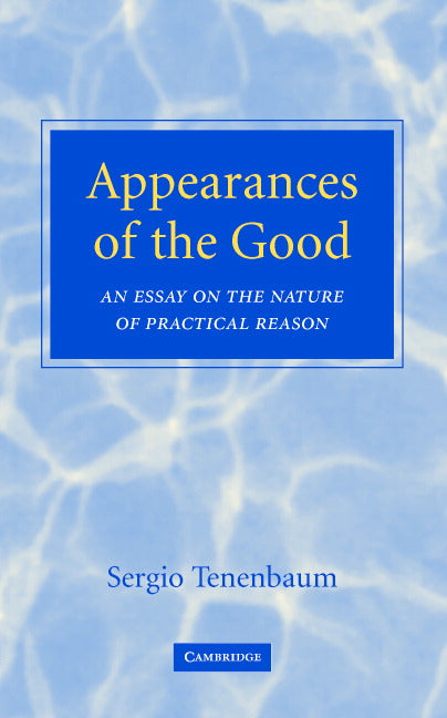 Appearances of the Good; An Essay on the Nature of Practical Reason (Hardback) 9780521837835