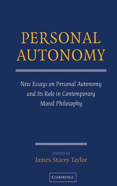 Personal Autonomy; New Essays on Personal Autonomy and its Role in Contemporary Moral Philosophy (Hardback) 9780521837965