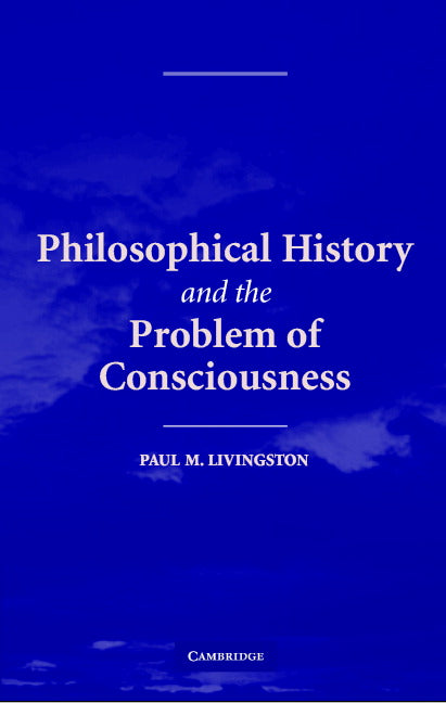 Philosophical History and the Problem of Consciousness (Hardback) 9780521838207