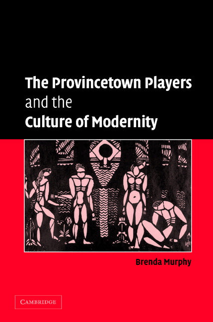 The Provincetown Players and the Culture of Modernity (Hardback) 9780521838528